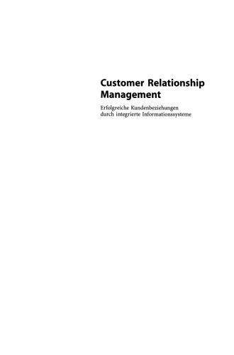 Customer Relationship Management: Erfolgreiche Kundenbeziehungen durch integrierte Informationssysteme