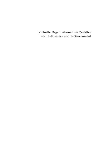Virtuelle Organisationen im Zeitalter von E-Business und E-Government: Einblicke und Ausblicke