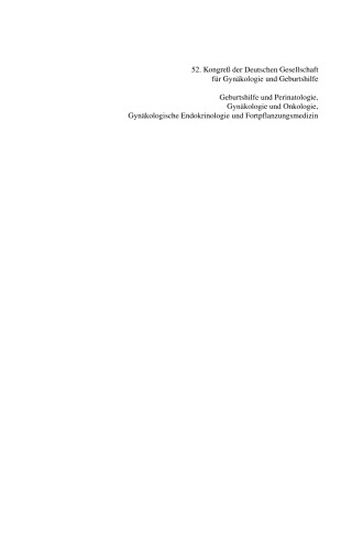 52. Kongreß der Deutschen Gesellschaft für Gynäkologie und Geburtshilfe: Geburtshilfe und Perinatologie, Gynäkologie und Onkologie, Gynäkologische Endokrinologie und Fortpflanzungsmedizin
