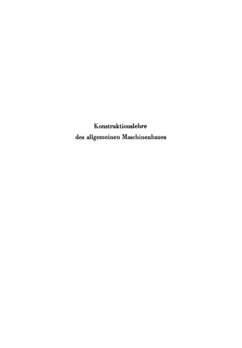 Konstruktionslehre des allgemeinen Maschinenbaues: Ein Lehrbuch für angehende Konstrukteure unter besonderer Berücksichtigung des Leichtbaues
