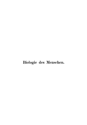 Biologie des Menschen: Aus den wissenschaftlichen Ergebnissen der Medizin für weitere Kreise dargestellt