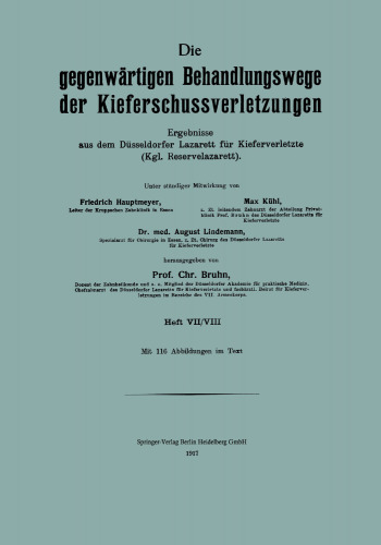 Die Gegenwärtigen Behandlungswege der Kieferschussverletzungen: Ergebnisse aus dem Düsseldorfer Lazarett für Kieferverletzte (Kgl. Reservelazarett) Heft VII/VIII