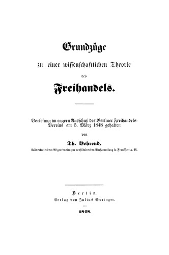 Grundzüge zu einer Wissenschaftlichen Theorie des Freihandels: Vorlesung im engern Ausschuß des Berliner Freihandels-Vereins am 5. März 1848 gehalten