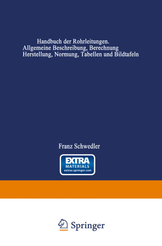 Handbuch der Rohrleitungen: Allgemeine Beschreibung, Berechnung und Herstellung nebst Zahlen- und Linientafeln