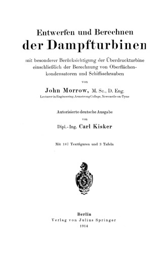 Entwerfen und Berechnen der Dampfturbinen: mit besonderer Berücksichtigung der Überdruckturbine einschließlich der Berechnung von Oberflächenkondensatoren und Schiffsschrauben