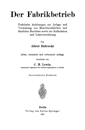 Der Fabrikbetrieb: Praktische Anleitungen zur Anlage und Verwaltung von Maschinenfabriken und ähnlichen Betrieben sowie zur Kalkulation und Lohnverrechnung