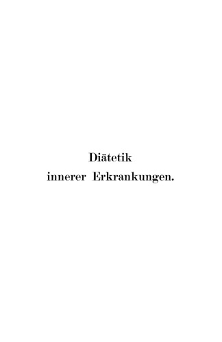 Diätetik innerer Erkrankungen: zum praktischen Gebrauche für Ärzte und Studierende