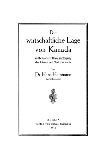 Die wirtschaftliche Lage von Kanada: mit besondererBerücksichtigung der Eisen- und Stahl-Industrie