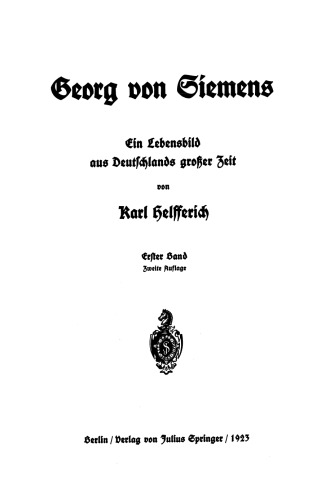 Georg von Siemens Ein Lebensbild aus Deutschlands großer Zeit: Erster Band