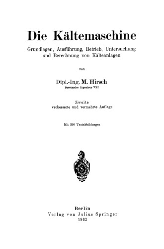 Die Kältemaschine: Grundlagen, Ausführung, Betrieb, Untersuchung und Berechnung von Kälteanlagen