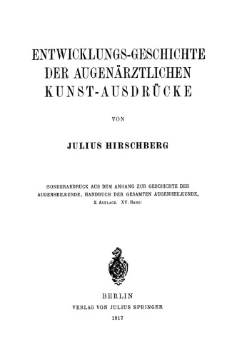 Entwicklungs-Geschichte der Augenärztlichen Kunst-Ausdrücke: Sonderabdruck aus dem Anhang zur Geschichte der Augenheilkunde, Handbuch der Gesamten Augenheilkunde, XV. Band