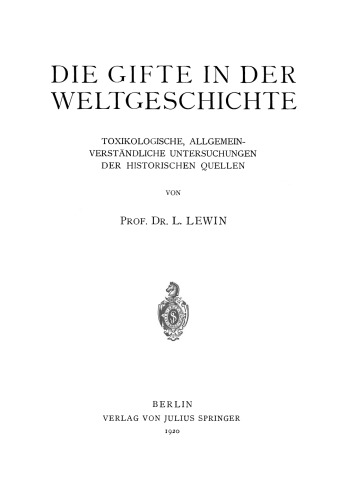 Die Gifte in der Weltgeschichte: Toxikologische, Allgemeinverständliche Untersuchungen der Historischen Quellen