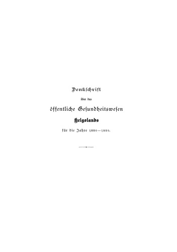 Denkschrift über das öffentliche Gesundheitswesen Helgolands für die Jahre 1886–1889
