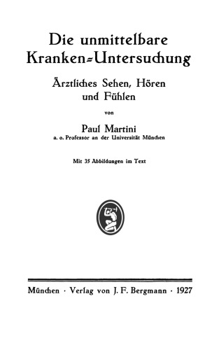 Die unmittelbare Kranken-Untersuchung: Ärztliches Sehen, Hören und Fühlen