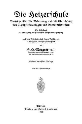 Die Heizerschule: Vorträge über die Bedienung und die Einrichtung von Dampfkesselanlagen und Niederdruckkesseln