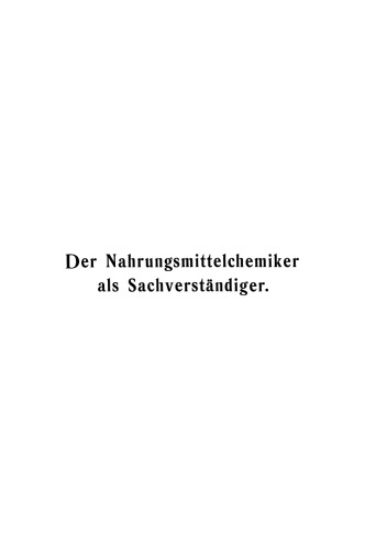 Der Nahrungsittelchemiker als Sachverständiger: Anleitung zur Begutachtung der Nahrungsmittel, Genußmittel und Gebrauchsgegenstände nach den gesetzlichen Bestimmungen