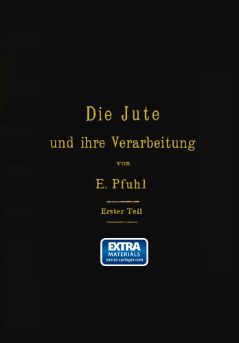 Die Jute und ihre Verarbeitung auf Grund wissenschaftlicher Untersuchungen und praktischer Erfahrungen: Erster Teil: Das Erzeugen der Garne