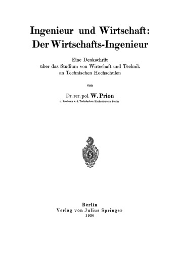 Ingenieur und Wirtschaft: Der Wirtschafts-Ingenieur: Eine Denkschrift über das Studium von Wirtschaft und Technik an Technischen Hochschulen