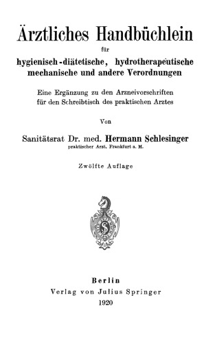 Ärztliches Handbüchlein für hygienisch-diätetische, hydrotherapeutische mechanische und andere Verordnungen: Eine Ergänzung zu den Arzneivorschriften für den Schreibtisch des praktischen Arztes