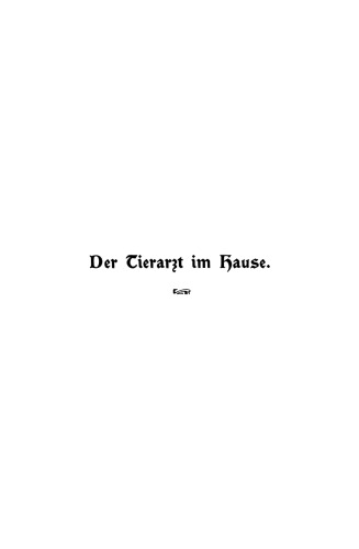Der Tierarzt im Hause: Ein Ratgeber für jedermann