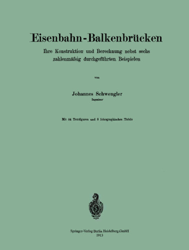 Eisenbahn-Balkenbrücken: Ihre Konstruktion und Berechnung nebst sechs zahlenmäfsig durchgeführten Beispielen