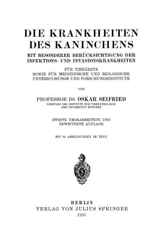 Die Krankheiten des Kaninchens: Mit Besonderer Berücksichtigung der Infektions- und Invasionskrankheiten. Für Tierärzte Sowie für Medizinische und Biologische Untersuchungs- und Froschungsinstitute