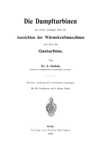 Die Dampfturbinen mit einem Anhange über die Aussichten der Wärmekraftmaschinen und über die Gasturbine