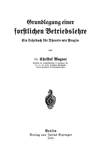 Grundlegung einer forstlichen Betriebslehre: Ein Lehrbuch fur Theorie wie Praxis
