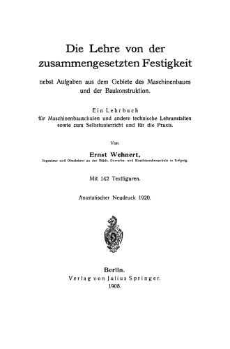 Die Lehre von der zusammengesetzten Festigkeit nebst Aufgaben aus dem Gebiete des Maschinenbaues und der Baukonstruktion: Ein Lehrbuch für Maschinenbauschulen und andere technische Lehranstalten sowie zum Selbstunterricht und für die Praxis