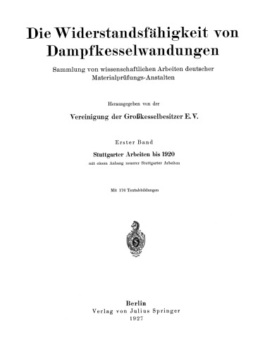 Die Widerstandsfähigkeit von Dampfkesselwandungen: Sammlung von wissenschaftlichen Arbeiten deutscher Materialprüfungs-Anstalten Erster Band