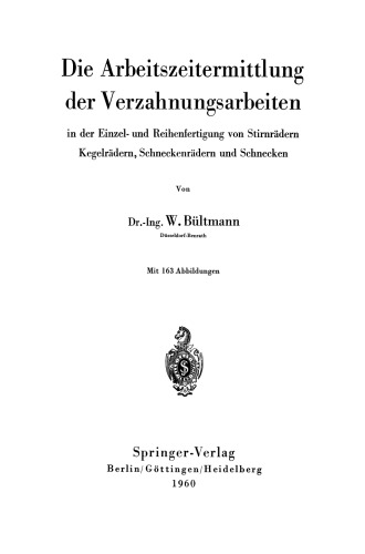 Die Arbeitszeitermittlung der Verzahnungsarbeiten: in der Einzel- und Reihenfertigung von Stirnrädern Kegelrädern, Schneckenrädern und Schnecken