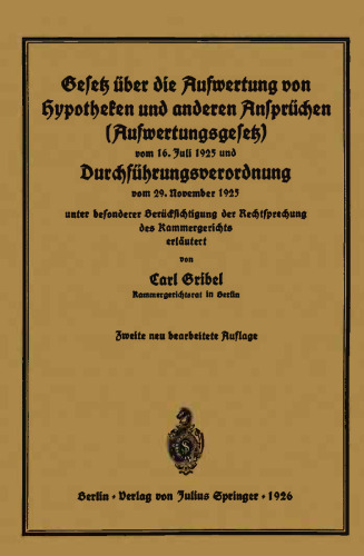 Gesetz über die Aufwertung von Hypotheken und anderen Ansprüchen (Aufwertungsgesetz) vom 16. Juli 1925 und Durchführungsverordnung vom 29. November 1925: unter besonderer Berücksichtigung der Rechtsprechung des Kammergerichts erläutert