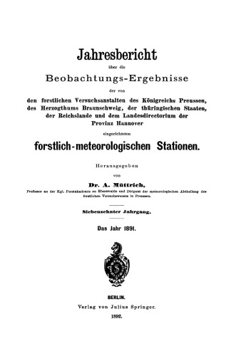 Jahresbericht uber die Beobachtungs-Ergebnisse: den forstlichen Versuchsanstalten des Konigreichs Preussen, des Herzogthums Braunschweig, der thuringischen Staaten, der Reichslande und dem Landesdirectorium der Provinz Hannover eingerichteten forstlich — meteorologischen Stationen