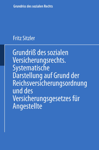 Grundriß des sozialen Versicherungsrechts: Systematische Darstellung auf Grund der Reichsversicherungsordnung und des Versicherungsgesetzes für Angestellte