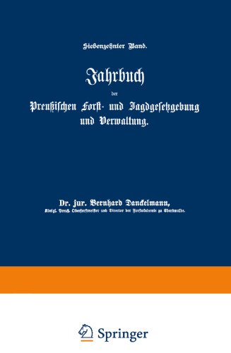 Jahrbuch der Preußischen Forst- und Jagdgesetzgebung und Verwaltung: Siebzehnter Band