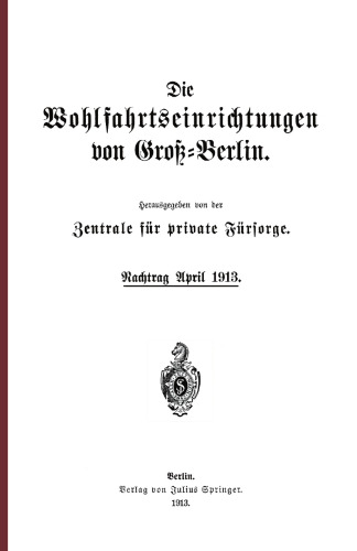 Die Wohlfahrtseinrichtungen von Groß-Berlin: Nachtrag April 1913