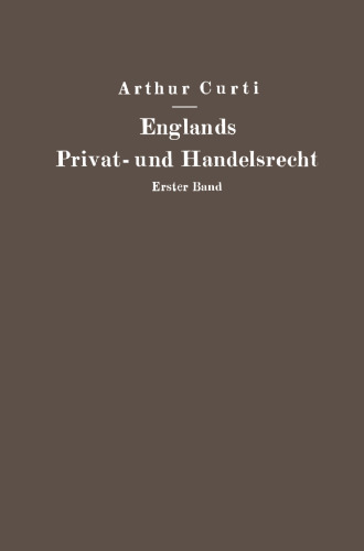 Englands Privat- und Handelsrecht: Erster Band Personen-, Familien-, Sachen- und Erbrecht