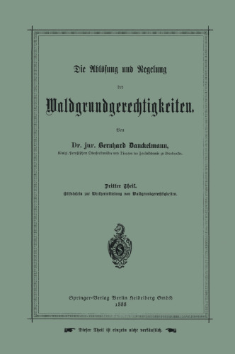 Die Ablösung und Regelung der Waldgrundgerechtigkeiten: Dritter Theil. Hülfstafeln zur Werthermittelung von Waldgrundgerechtigkeiten