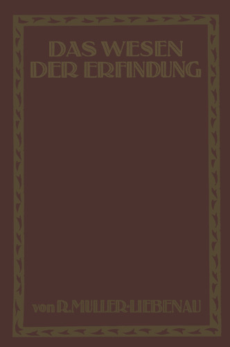 Das Wesen der Erfindung: Ein Weg zu ihrer Erkenntnis und rechten Darstellung
