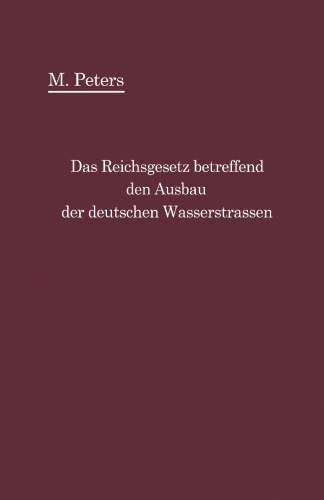 Das Reichsgesetz betreffend den Ausbau der deutschen Wasserstraßen und die Erhebung von Schiffahrtsabgaben vom 24. Dezember 1911: mit Einleitung und Kommentar