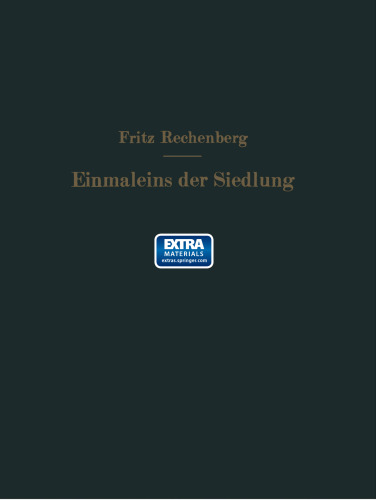Das Einmaleins der Siedlung: Richtzahlen für das Siedlungswesen, Ein praktischer Ratgeber für die Zahlenverhältnisse beim Entwurf von Siedlungen nach den Lebensbedürfnissen der Gemeinschaft
