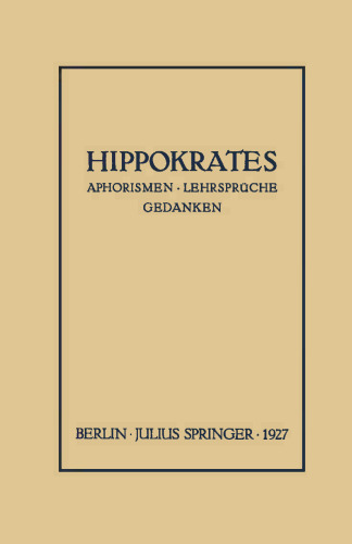 Hippokrates: Eine Auslese seiner Gedanken über den gesunden und kranken Menschen und über die Heilkunst