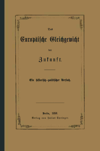 Das Europäische Gleichgewicht der Zukunft: Ein historisch — politischer Versuch
