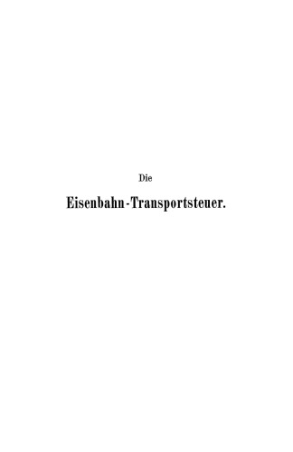 Die Eisenbahn - Transportsteuer und ihre Stellung im Staatshaushalte