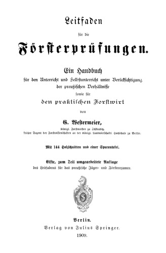 Leitfaden für die Försterprüfungen: Ein Handbuch für den Unterricht und Selbstunterricht unter Berücksichtigung der preußischen Derhältnisse sowie für den praktischen Forstwirt