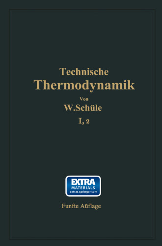 Technische Thermodynamik: Erster Band Die für den Maschinenbau wichtigsten Lehren nebst technischen Anwendungen Zweiter Teil: Lehre von den Dämpfen