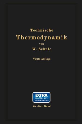 Technische Thermodynamik: Zweiter Band: Höhere Thermodynamik mit Einschluß der chemischen Zustandsänderungen nebst ausgewählten Abschnitten aus dem Gesamtgebiet der technischen Anwendungen