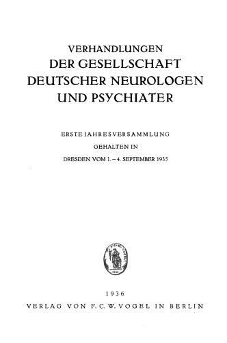 Verhandlungen der Gesellschaft Deutscher Neurologen und Psychiater: Erste Jahresversammlung Gehalten in Dresden vom 1.–4. September 1935