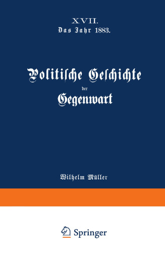 Politische Geschichte der Gegenwart: XVII. Das Jahr 1883