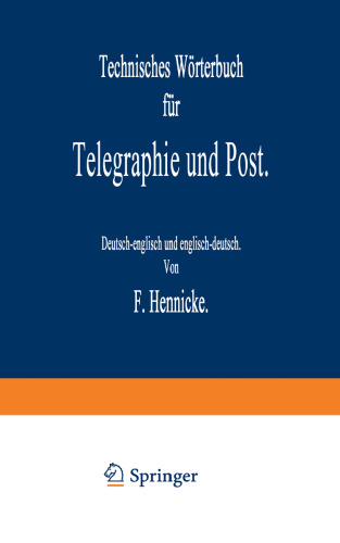 Technisches Wörterbuch für Telegraphie und Post: Deutsch-englisch und englisch-deutsch